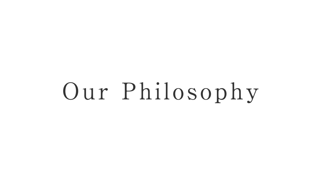 Our Philosophy